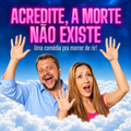 Acredite, a morte não existe